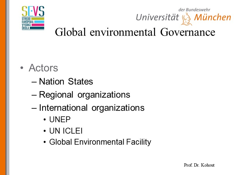 Actors Nation States Regional organizations International organizations UNEP UN ICLEI Global Environmental Facility Global